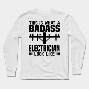 This is what a badass electrician look like Long Sleeve T-Shirt
